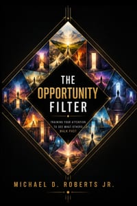 The Opportunity Filter: Training Your Attention to See What Others Walk Past cover