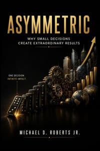 Asymmetric: Why Small Decisions Create Extraordinary Results cover
