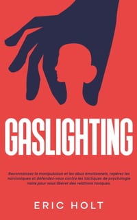 Gaslighting: Reconnaissez la manipulation et les abus émotionnels, repérez les narcissiques et défendez-vous contre les tactiques de psychologie noire cover