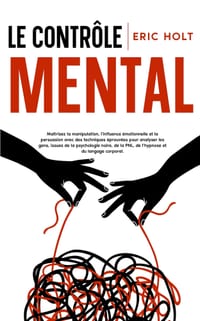 Le contrôle mental: Maîtrisez la manipulation, l'influence émotionnelle et la persuasion avec des techniques éprouvées pour analyser les gens, issues cover