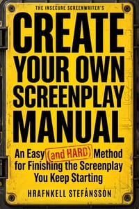Create Your Own Screenplay Manual: An Easy (and Hard) Method for Finishing the Screenplay You Keep Starting cover