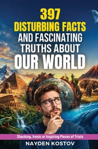 397 Disturbing Facts and Fascinating Truths about Our World: Shocking, Ironic or Inspiring Pieces of Trivia cover