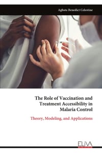 The Role of Vaccination and Treatment Accessibility in Malaria Control: Theory, Modeling, and Applications cover