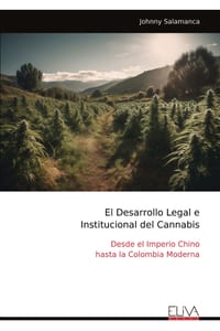 El Desarrollo Legal e Institucional del Cannabis: Desde el Imperio Chino hasta la Colombia Moderna cover