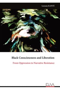Black Consciousness and Liberation: From Oppression to Narrative Resistance cover