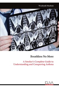 Breathless No More: A Smoker's Complete Guide to Understanding and Conquering Asthma cover