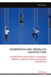 Morphodynamic Predicate Architecture: A Unified Derivational Theory of Predicate Behavior, Argument Class, and Sentence Classification cover