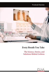 Every Breath You Take: The Science, Stories, and Solutions Behind Asthma cover