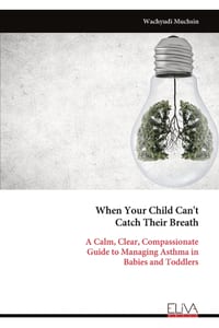 When Your Child Can't Catch Their Breath: A Calm, Clear, Compassionate Guide to Managing Asthma in Babies and Toddlers cover