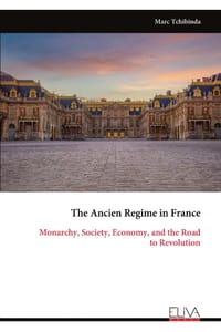 The Ancien Regime in France: Monarchy, Society, Economy, and the Road to Revolution cover