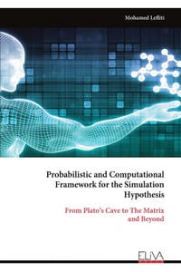 Probabilistic and Computational Framework for the Simulation Hypothesis: From Plato's Cave to The Matrix and Beyond cover