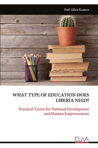 What Type of Education Does Liberia Need?: Practical Vision for National Development and Human Empowerment cover