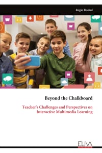 Beyond the Chalkboard: Teacher's Challenges and Perspectives on Interactive Multimedia Learning cover
