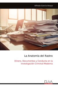 La Anatomía del Rastro: Dinero, Documentos y Conducta en la Investigación Criminal Moderna cover