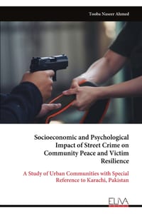 Socioeconomic and Psychological Impact of Street Crime on Community Peace and Victim Resilience: A Study of Urban Communities with Special Reference t cover