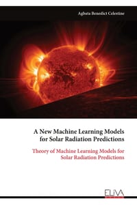 A New Machine Learning Models for Solar Radiation Predictions: Theory of Machine Learning Models for Solar Radiation Predictions cover