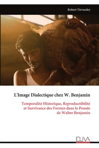 L'Image Dialectique chez W. Benjamin: Temporalité Historique, Reproductibilité et Survivance des Formes dans la Pensée de Walter Benjamin cover