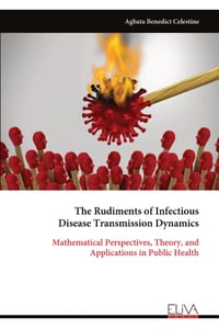 The Rudiments of Infectious Disease Transmission Dynamics: Mathematical Perspectives, Theory, and Applications in Public Health cover