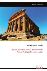 La Grèce d'Arendt: Action, Liberté et Espace Public dans la Pensée Politique Contemporaine cover