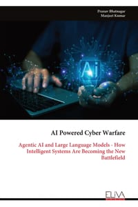 AI Powered Cyber Warfare: Agentic AI and Large Language Models - How Intelligent Systems Are Becoming the New Battlefield cover