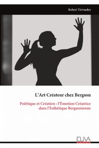 L'Art Créateur chez Bergson: Poïétique et Création: l'Émotion Créatrice dans l'Esthétique Bergsonienne cover