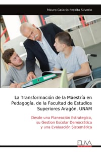 La Transformación de la Maestría en Pedagogía, de la Facultad de Estudios Superiores Aragón, UNAM: Desde una Planeación Estrategica, su Gestion Escola cover