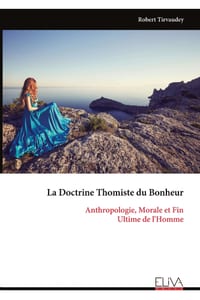 La Doctrine Thomiste du Bonheur: Anthropologie, Morale et Fin Ultime de l'Homme cover