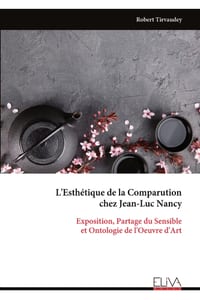 L'Esthétique de la Comparution chez Jean-Luc Nancy: Exposition, Partage du Sensible et Ontologie de l'Oeuvre d'Art cover