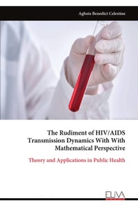 The Rudiment of HIV/AIDS Transmission Dynamics With With Mathematical Perspective: Theory and Applications in Public Health cover