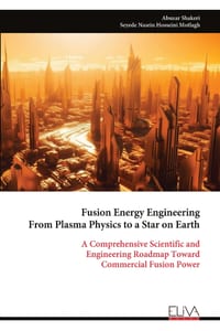 Fusion Energy Engineering From Plasma Physics to a Star on Earth: A Comprehensive Scientific and Engineering Roadmap Toward Commercial Fusion Power cover