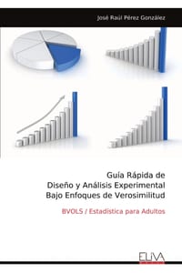 Guía Rápida de Diseño y Análisis Experimental Bajo Enfoques de Verosimilitud: BVOLS / Estadística para Adultos cover