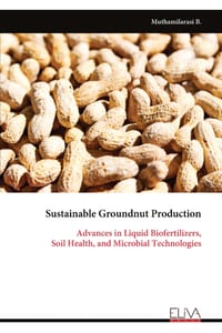 Sustainable Groundnut Production: Advances in Liquid Biofertilizers, Soil Health, and Microbial Technologies cover