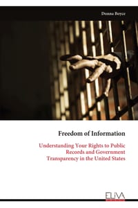 Freedom of Information: Understanding Your Rights to Public Records and Government Transparency in the United States cover