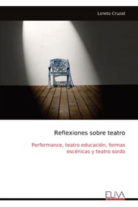 Reflexiones sobre teatro: Performance, teatro educación, formas escénicas y teatro sordo cover