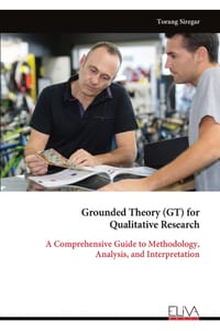 Grounded Theory (GT) for Qualitative Research: A Comprehensive Guide to Methodology, Analysis, and Interpretation cover
