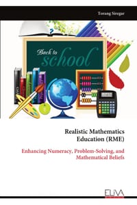 Realistic Mathematics Education (RME): Enhancing Numeracy, Problem-Solving, and Mathematical Beliefs cover