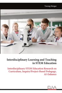 Interdisciplinary Learning and Teaching in STEM Education: Interdisciplinary STEM Education Research on Curriculum, Inquiry/Project-Based Pedagogy, AI cover