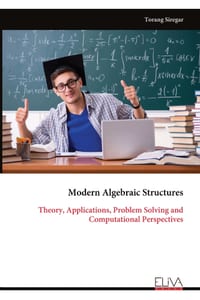 Modern Algebraic Structures: Theory, Applications, Problem Solving and Computational Perspectives cover