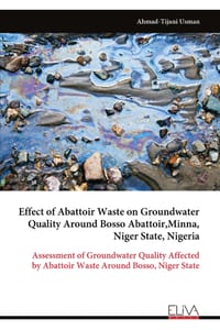 Effect of Abattoir Waste on Groundwater Quality Around Bosso Abattoir, Minna, Niger State, Nigeria: Assessment of Groundwater Quality Affected by Abat cover