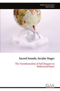 Sacred Sounds, Secular Stages: The Transformation of Sufi Imagery in Bollywood Music cover