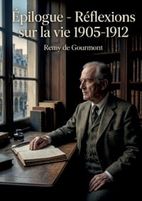 Épilogue - Réflexions sur la vie 1905-1912: Les réflexions de Remy de Gourmont sur la vie, une exploration des pensées et des émotions de l'auteur ent cover