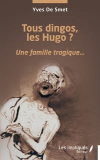 Tous dingos, les Hugo ?: Une famille tragique... cover
