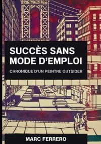 Succès sans mode d'emploi: Chronique d un peintre outsider cover