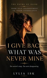 I Give Back What Was Never Mine: From Self-Abandonment to Inner Sovereignty cover