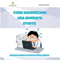 Come raddrizzare una giornata storta. Manuale ironico di sopravvivenza urbana cover