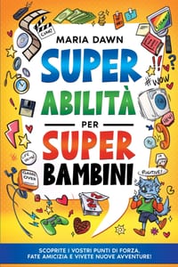 Super Abilità per Super Bambini: Scoprite i vostri punti di forza, fate amicizia e vivete nuove avventure! cover