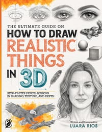 The Ultimate Guide on How to Draw Realistic Things in 3D: Step-by-Step Pencil Lessons in Shading, Texture, and Depth cover