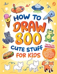How to Draw 800 Cute Stuff for Kids: Step-by-Step Drawings of Animals, Dinosaurs, Unicorns, Fashion, Food, Superheroes, Monsters, and So Much More! cover