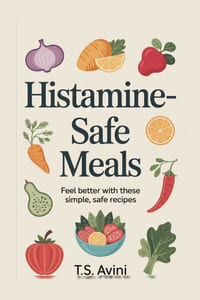Histamine-Safe Meals: Feel Better with These Simple, Safe Recipes cover