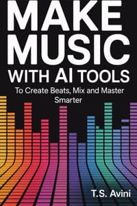 Make Music with AI Tools: Create Beats, Mix and Master Smarter cover